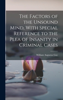 Hardcover The Factors of the Unsound Mind, With Special Reference to the Plea of Insanity in Criminal Cases Book