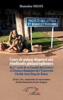 Cours de pulaar dispensé aux étudiants pulaarophones du 1er cycle de la Faculté des Lettres et Sciences Humaines de l’Université Cheikh Anta Diop de Dakar (Harmattan Sénégal) (French Edition)