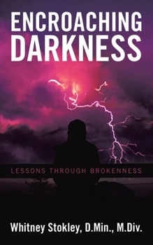 Paperback Encroaching Darkness: Lessons Through Brokenness Book