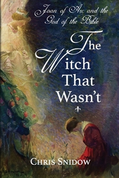Joan of Arc and the God of the Bible: The Witch That Wasn't