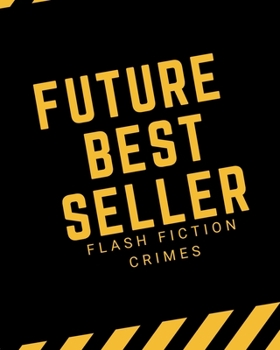 Paperback Future Best Seller: Flash Fiction Crimes Journal; Motivational Gift for Author or Future Author, Gift for a writing a new book