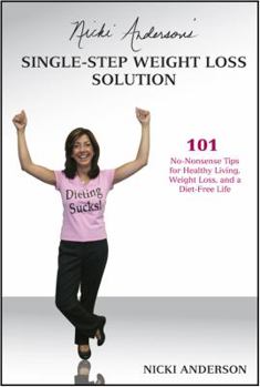 Paperback Nicki Anderson's Single-Step Weight Loss Solution: 101 No-Nonsense Tips for Healthy Living, Weight Loss, and a Diet-Free Life Book