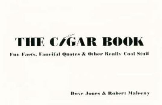 Cigar Book: Fun Facts, Fanciful Quotes and Other Really Cool Stuff