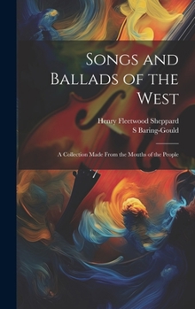 Hardcover Songs and Ballads of the West: A Collection Made From the Mouths of the People Book