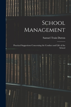 Paperback School Management: Practical Suggestions Concerning the Conduct and Life of the School Book