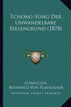 Paperback Tchong-Yong Der Unwandelbare Seelengrund (1878) [German] Book