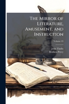 Paperback The Mirror of Literature, Amusement, and Instruction; Volume 43 Book