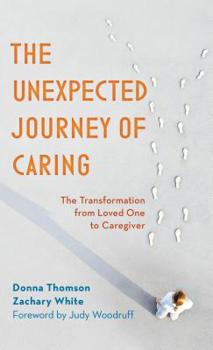 Hardcover The Unexpected Journey of Caring: The Transformation from Loved One to Caregiver Book