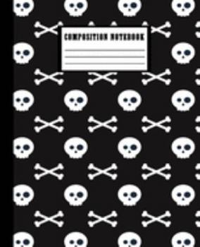 Composition Notebook: Skulls & Bones Black - College Ruled Blank Lined, Diary, exercise book for teachers, kids, teenager, students, adults, home, ... Workbook (Halloween Composition Journal)