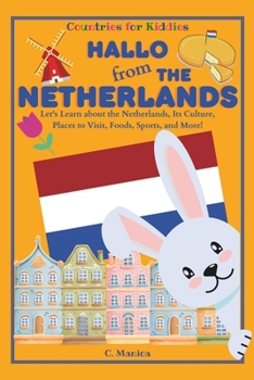 Paperback Hallo from the Netherlands: Let's Learn about the Netherlands, Its Culture, Places to Visit, Foods, Sports, and More! Book