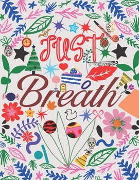 Just Breath: Motivational Coloring Book with Inspiring Quotes, Motivational and Inspiring Quotes to Color, Inspirational Coloring Book for Adults