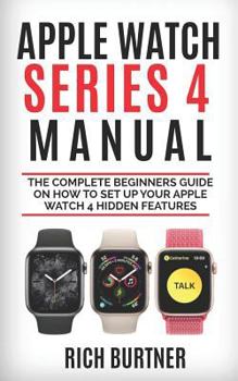 Paperback Apple Watch Series 4 Manual: The Complete Beginners Guide on how to set up your Apple watch 4 Hidden Features Book