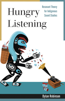 Paperback Hungry Listening: Resonant Theory for Indigenous Sound Studies Book