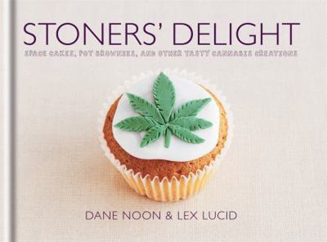 Hardcover Stoners' Delight: Space Cakes, Pot Brownies, and Other Tasty Cannabis Creations Book