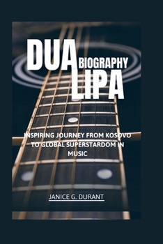 Dua Lipa Biography: Inspiring Journey From Kosovo to Global Superstardom in Music