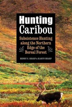 Hardcover Hunting Caribou: Subsistence Hunting Along the Northern Edge of the Boreal Forest Book