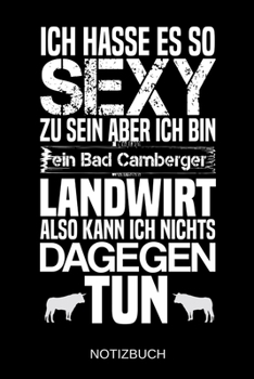 Ich hasse es so sexy zu sein aber ich bin ein Bad Camberger Landwirt also kann ich nichts dagegen tun: A5 Notizbuch - Liniert 120 Seiten - Geschenk/Geschenkidee zum Geburtstag - Weihnachten - Ostern -