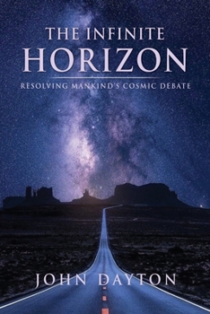 Paperback The Infinite Horizon: Resolving Mankind's Cosmic Debate Book