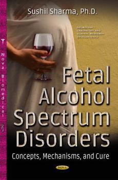 Hardcover Fetal Alcohol Spectrum Disorders: Concepts, Mechanisms, and Cure Book