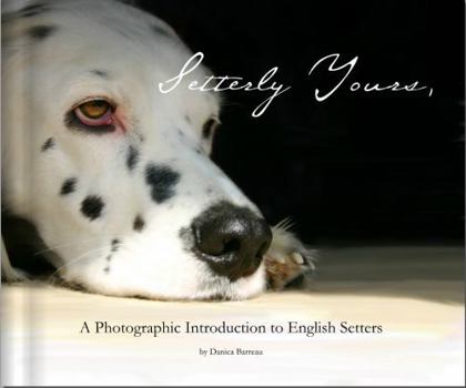 Paperback Setterly Yours: A Photographic Introduction to The English Setter Book
