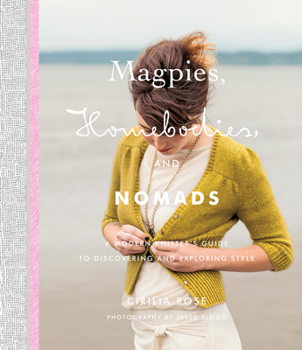 Hardcover Magpies, Homebodies, and Nomads: A Modern Knitter's Guide to Discovering and Exploring Style Book