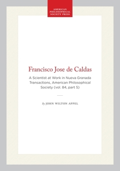 Hardcover Francisco Jose de Caldas: A Scientist at Work in Nueva Granada Transactions, American Philosophical Society (Vol. 84, Part 5) Book