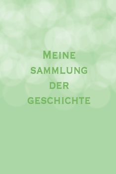 Paperback Meine Sammlung der Geschichte: Optimal als Antiquit?ten Notizbuch Zubeh?r zum Ausf?llen bei Notizen f?r jeden Sammler, K?ufer oder Verk?ufer von Anti [German] Book