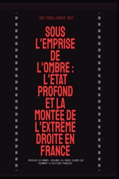 Sous l'Emprise de l'Ombre: L'État Profond et la Montée de l'Extrême Droite en France (French Edition)