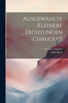 Paperback Ausgewählte Kleinere Dichtungen Chaucer'S [German] Book