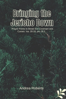 Paperback Bringing the Jericho Down: 200 prayer points to break evil covenant and curses isa. 28:18, pro 26:2 Book