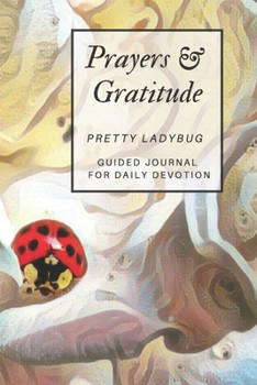 Prayers and Gratitude  Pretty Ladybug Guided Journal  for Daily Devotion: Colorful Wildlife Garden Lover's Inspirational Prompted Thoughts on God Gift ... Workbook Diary for Spiritual Guidance)