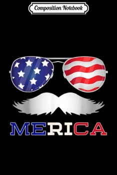 Paperback Composition Notebook: Merica Moustache USA 4th of July Sunglasses Outfit Men Gift Journal/Notebook Blank Lined Ruled 6x9 100 Pages Book