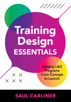 Paperback Training Design Essentials: Guiding L&d Programs from Concept to Launch Book