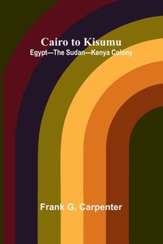 Cairo to Kisumu: Egypt-The Sudan-Kenya Colony