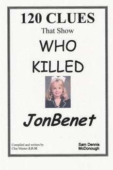 Paperback 120 CLUES That Show WHO KILLED JONBENET Book