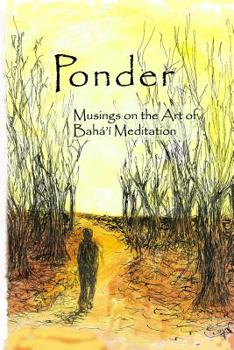Paperback Ponder: Musings on the Art of Bahá'í Meditation Book