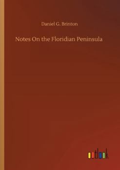 Notes on the Floridian Peninsula: its literary history, Indian tribes and antiquities