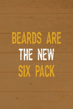 Beards Are The New Six Pack: All Purpose 6x9 Blank Lined Notebook Journal Way Better Than A Card Trendy Unique Gift Brown Wood Beards