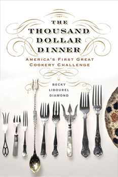 Hardcover The Thousand Dollar Dinner: America's First Great Cookery Challenge Book