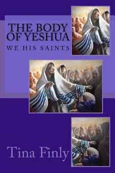 Paperback The Body Of Yeshua: We His Saints Book