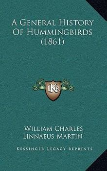 Paperback A General History Of Hummingbirds (1861) Book