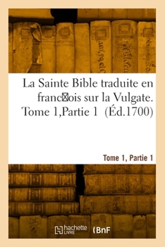 Paperback La Sainte Bible, Traduite En Franc OIS Sur La Vulgate. Tome 1, Partie 1 [French] Book