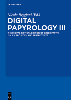 Hardcover Digital Papyrology III: The Digital Critical Edition of Greek Papyri: Issues, Projects, and Perspectives Book