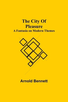 Paperback The City Of Pleasure; A Fantasia on Modern Themes Book