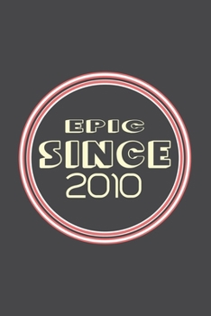 Paperback Epic Since 2010 Journal Birthday Gift: Lined Journal / Notebook Gift, 120 Pages, 6x9, Soft Cover, Matte Finish Book