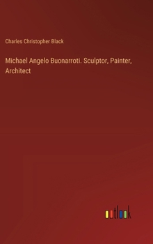 Hardcover Michael Angelo Buonarroti. Sculptor, Painter, Architect Book