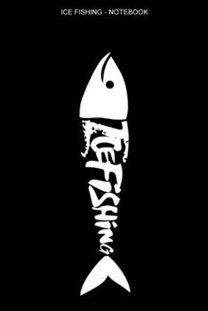 Ice Fishing Notebook: College Ruled Interior | 100 Pages | Ice Fisher Logbook