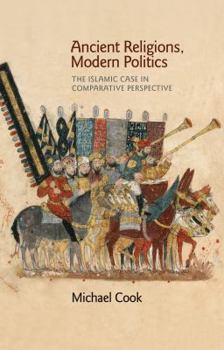 Paperback Ancient Religions, Modern Politics: The Islamic Case in Comparative Perspective Book