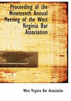 Proceeding of the Nineteenth Annual Meeting of the West Virginia Bar Association