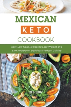 Paperback Mexican Keto Cookbook: Easy Low-Carb Recipes to Lose Weight and Live Healthy on Delicious Mexican Cuisine Book